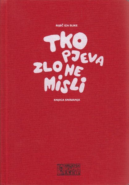 RIJEČ IZA SLIKE - Knjiga snimanja Tko pjeva, zlo ne misli-0