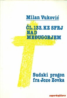 ČL. 133. KZ SFRJ NAD MEĐUGORJEM - SUDSKI PROGON FRA JOZE ZOVKA-0