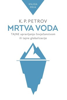 MRTVA VODA - Tajne upravljanja čovječanstvom ili tajne globalizacije - Knjiga prva-0