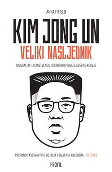 KIM JONG UN - VELIKI NASLJEDNIK - Biografija tajanstvenog i okrutnog vođe Sjeverne Koreje-0