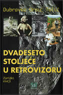 DVADESETO STOLJEĆE U RETROVIZORU - ZUERIŠKI ESEJI-0 DVADESETO STOLJEĆE U RETROVIZORU - ZUERIŠKI ESEJI-0