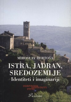 ISTRA, JADRAN, SREDOZEMLJE - Identiteti i imaginariji-0 ISTRA, JADRAN, SREDOZEMLJE - Identiteti i imaginariji-0