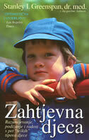 ZAHTJEVNA DJECA - Razumijevanje, podizanje i radost s pet"teških" tipova djece-0 ZAHTJEVNA DJECA - Razumijevanje, podizanje i radost s pet"teških" tipova djece-0