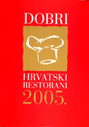 DOBRI HRVATSKI RESTORANI 2005.-0 DOBRI HRVATSKI RESTORANI 2005.-0