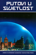 PUTOVI U SVJETLOST - zbirka suvremene njemačke fantastične priče-0 PUTOVI U SVJETLOST - zbirka suvremene njemačke fantastične priče-0