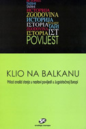 KLIO NA BALKANU - Prilozi analizi stanja u nastavi povijesti u Jugoistočnoj Europi-0 KLIO NA BALKANU - Prilozi analizi stanja u nastavi povijesti u Jugoistočnoj Europi-0