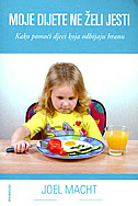 MOJE DIJETE NE ŽELI JESTI - kako pomoći djeci koja odbijaju hranu-0 MOJE DIJETE NE ŽELI JESTI - kako pomoći djeci koja odbijaju hranu-0