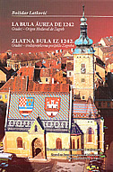 LA BULA AUREA DE 1242 - Gradec Origen Medieval de Zagreb / ZLATNA BULA IZ 1242. - Gradec : srednjovjekovno porijeklo Zagreba-0 LA BULA AUREA DE 1242 - Gradec Origen Medieval de Zagreb / ZLATNA BULA IZ 1242. - Gradec : srednjovjekovno porijeklo Zagreba-0