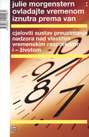OVLADAJTE VREMENOM IZNUTRA PREMA VAN - cjeloviti sustav preuzimanja nadzora nad vlastitim vremenskim rasporedom i životom-0 OVLADAJTE VREMENOM IZNUTRA PREMA VAN - cjeloviti sustav preuzimanja nadzora nad vlastitim vremenskim rasporedom i životom-0