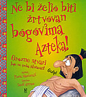 NE BI ŽELIO BITI ŽRTVOVAN BOGOVIMA AZTEKA!-0 NE BI ŽELIO BITI ŽRTVOVAN BOGOVIMA AZTEKA!-0