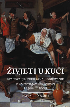 ŽIVJETI U KUĆI - Stanovanje, prehrana i odijevanje u novovjekovnoj Europi (1500. - 1800.)-0 ŽIVJETI U KUĆI - Stanovanje, prehrana i odijevanje u novovjekovnoj Europi (1500. - 1800.)-0