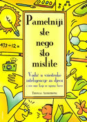 PAMETNIJI STE NEGO ŠTO MISLITE - Vodič u višestruke inteligencije za djecu i sve one koji se njima bave-0 PAMETNIJI STE NEGO ŠTO MISLITE - Vodič u višestruke inteligencije za djecu i sve one koji se njima bave-0