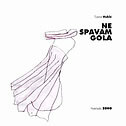 NE SPAVAM GOLA-0 NE SPAVAM GOLA-0