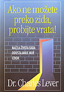 AKO NE MOŽETE PREKO ZIDA, PROBIJTE VRATA! - načela života kada odustajanje nije izbor-0 AKO NE MOŽETE PREKO ZIDA, PROBIJTE VRATA! - načela života kada odustajanje nije izbor-0