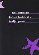 KATEGORIČKI FEMINIZAM - NUŽNOST FEMINISTIČKE TEORIJE I PRAKSE-0 KATEGORIČKI FEMINIZAM - NUŽNOST FEMINISTIČKE TEORIJE I PRAKSE-0
