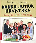 DOBRO JUTRO, HRVATSKA - Dobra jela iz televizijskog lonca-0 DOBRO JUTRO, HRVATSKA - Dobra jela iz televizijskog lonca-0