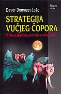STRATEGIJA VUČJEG ČOPORA (Ili Tko je Hrvatsku pretvorio u veliko lovište)-0 STRATEGIJA VUČJEG ČOPORA (Ili Tko je Hrvatsku pretvorio u veliko lovište)-0