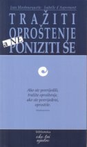 TRAŽITI OPROŠTENJE a NE PONIZITI SE-0 TRAŽITI OPROŠTENJE a NE PONIZITI SE-0