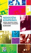 NEDOSTIŽNI KOMPROMIS - SRPSKO-HRVATSKO PITANJE U MEĐURATNOJ JUGOSLAVIJI-0 NEDOSTIŽNI KOMPROMIS - SRPSKO-HRVATSKO PITANJE U MEĐURATNOJ JUGOSLAVIJI-0