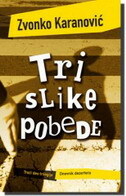 TRI SLIKE POBEDE (TREĆI DEO TRILOGIJE DNEVNIK DEZERTERA)-0 TRI SLIKE POBEDE (TREĆI DEO TRILOGIJE DNEVNIK DEZERTERA)-0