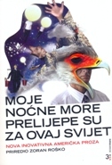 MOJE NOĆNE MORE PRELIJEPE SU ZA OVAJ SVIJET - Nova inovativna američka proza-0