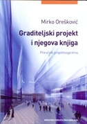 GRADITELJSKI PROJEKT I NJEGOVA KNJIGA - Priručnik projektnoga tima-0 GRADITELJSKI PROJEKT I NJEGOVA KNJIGA - Priručnik projektnoga tima-0