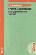 U POTRAZI ZA NOVOM MISIJOM - NATO I JUGOSLOVENSKA KRIZA 1990-2001-0 U POTRAZI ZA NOVOM MISIJOM - NATO I JUGOSLOVENSKA KRIZA 1990-2001-0