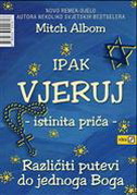 IPAK VJERUJ - ISTINITA PRIČA - različiti putevi do jednoga Boga-0 IPAK VJERUJ - ISTINITA PRIČA - različiti putevi do jednoga Boga-0