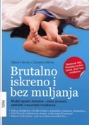 BRUTALNO ISKRENO I BEZ MULJANJA - Muški savjeti ženama - kako pronaći, zadržati i razumjeti muškarca-0 BRUTALNO ISKRENO I BEZ MULJANJA - Muški savjeti ženama - kako pronaći, zadržati i razumjeti muškarca-0