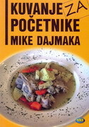 KUVANJE ZA POČETNIKE MIKE DAJMAKA ili sto jedno jelo za sve uzraste, svačiji džep, sva godišnja doba, sve ukuse...-0 KUVANJE ZA POČETNIKE MIKE DAJMAKA ili sto jedno jelo za sve uzraste, svačiji džep, sva godišnja doba, sve ukuse...-0