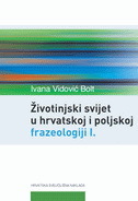 ŽIVOTINJSKI SVIJET U HRVATSKOJ I POLJSKOJ FRAZEOLOGIJI I.-0 ŽIVOTINJSKI SVIJET U HRVATSKOJ I POLJSKOJ FRAZEOLOGIJI I.-0