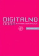 DIGITALNO DOBA - MASOVNI MEDIJI I DIGITALNA KULTURA-0 DIGITALNO DOBA - MASOVNI MEDIJI I DIGITALNA KULTURA-0