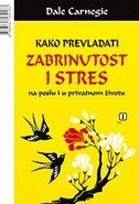 KAKO PREVLADATI ZABRINUTOST I STRES NA POSLU I U PRIVATNOM ŽIVOTU-0 KAKO PREVLADATI ZABRINUTOST I STRES NA POSLU I U PRIVATNOM ŽIVOTU-0