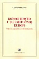 KONSOLIDACIJA U JUGOISTOČNOJ EUROPI - Utjecaj vanjskih i unutarnjih faktora-0 KONSOLIDACIJA U JUGOISTOČNOJ EUROPI - Utjecaj vanjskih i unutarnjih faktora-0