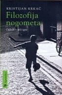 FILOZOFIJA NOGOMETA - Ogledi o srži igre-0 FILOZOFIJA NOGOMETA - Ogledi o srži igre-0