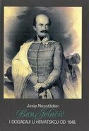 BAN JELAČIĆ - i događaji u Hrvatskoj od 1848. (svezak 1)-0 BAN JELAČIĆ - i događaji u Hrvatskoj od 1848. (svezak 1)-0