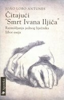 ČITAJUĆI SMRT IVANA ILJIČA - RAZMIŠLJANJA JEDNOG LIJEČNIKA. IZBOR ESEJA.-0 ČITAJUĆI SMRT IVANA ILJIČA - RAZMIŠLJANJA JEDNOG LIJEČNIKA. IZBOR ESEJA.-0