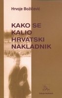 KAKO SE KALIO HRVATSKI NAKLADNIK-0 KAKO SE KALIO HRVATSKI NAKLADNIK-0