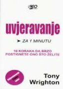 UVJERAVANJE ZA 1 MINUTU - 10 koraka da brzo postignete ono što želite-0 UVJERAVANJE ZA 1 MINUTU - 10 koraka da brzo postignete ono što želite-0