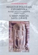 REGISTAR POLOŽAJA I SPOMENIKA RANIJE SREDNJOVJEKOVNE UMJETNOSTI U MEĐURIJEČJU SAVE I DRAVE-0 REGISTAR POLOŽAJA I SPOMENIKA RANIJE SREDNJOVJEKOVNE UMJETNOSTI U MEĐURIJEČJU SAVE I DRAVE-0