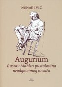 AUGURIUM / GUSTAV MAHLER - PUSTOLOVINA NEODGOVORNOG NOSAČA-0