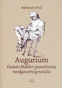 AUGURIUM / GUSTAV MAHLER - PUSTOLOVINA NEODGOVORNOG NOSAČA-0 AUGURIUM / GUSTAV MAHLER - PUSTOLOVINA NEODGOVORNOG NOSAČA-0