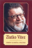 ZLATKO VITEZ - Između glumišta i politike-0 ZLATKO VITEZ - Između glumišta i politike-0