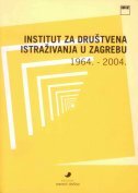 INSTITUT ZA DRUŠTVENA ISTRAŽIVANJA U ZAGREBU 1964. - 2004.-0 INSTITUT ZA DRUŠTVENA ISTRAŽIVANJA U ZAGREBU 1964. - 2004.-0