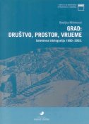 GRAD: DRUŠTVO, PROSTOR, VRIJEME - Selektivna bibliografija 1990. - 2003.-0 GRAD: DRUŠTVO, PROSTOR, VRIJEME - Selektivna bibliografija 1990. - 2003.-0
