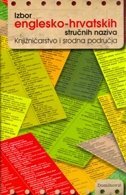 KNJIŽNIČARSTVO I SRODNA PODRUČJA - Izbor englesko-hrvatskih stručnih naziva-0 KNJIŽNIČARSTVO I SRODNA PODRUČJA - Izbor englesko-hrvatskih stručnih naziva-0