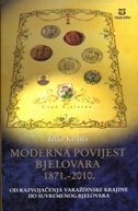 MODERNA POVIJEST BJELOVARA 1871. - 2010. OD RAZVOJAČENJA VARAŽDINSKE KRAJINE DO SUVREMENOG BJELOVARA-0 MODERNA POVIJEST BJELOVARA 1871. - 2010. OD RAZVOJAČENJA VARAŽDINSKE KRAJINE DO SUVREMENOG BJELOVARA-0