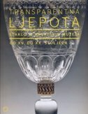 TRANSPARENTNA LJEPOTA - Staklo iz hrvatskih muzeja od XV. do XX. st.-0 TRANSPARENTNA LJEPOTA - Staklo iz hrvatskih muzeja od XV. do XX. st.-0