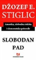 SLOBODAN PAD - Amerika, slobodna tržišta i slom svetske privrede-0 SLOBODAN PAD - Amerika, slobodna tržišta i slom svetske privrede-0