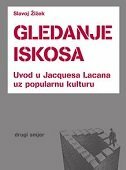 GLEDANJE ISKOSA - Uvod u Jacquesa Lacana uz popularnu kulturu-0 GLEDANJE ISKOSA - Uvod u Jacquesa Lacana uz popularnu kulturu-0